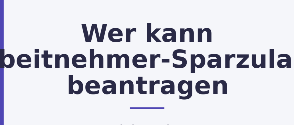 Wer kann Arbeitnehmer-Sparzulage beantragen
