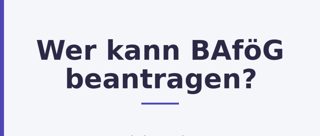 Wer kann BAföG beantragen?