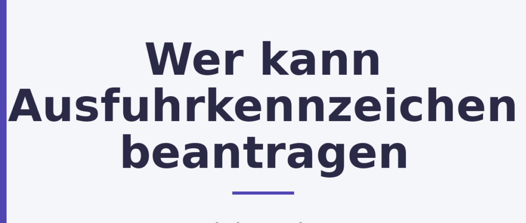 Wer kann Ausfuhrkennzeichen beantragen