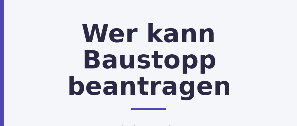 Wer kann Baustopp beantragen Wer kann Baustopp beantragen