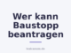 Wer kann Baustopp beantragen