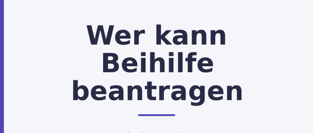 Wer kann Beihilfe beantragen