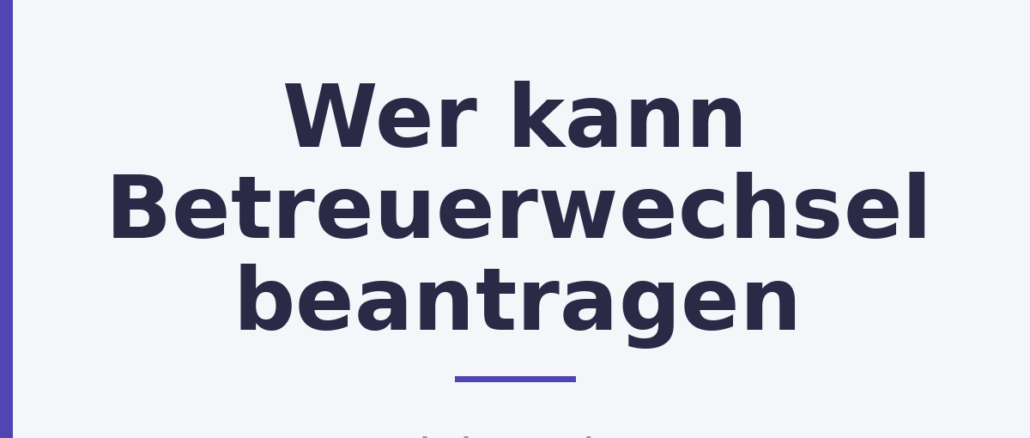 Wer kann Betreuerwechsel beantragen