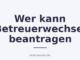 Wer kann Betreuerwechsel beantragen