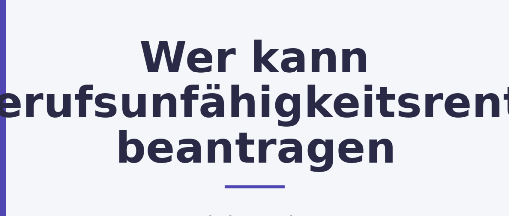Wer kann Berufsunfähigkeitsrente beantragen