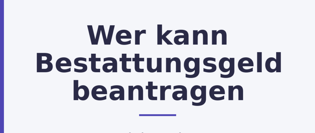 Wer kann Bestattungsgeld beantragen