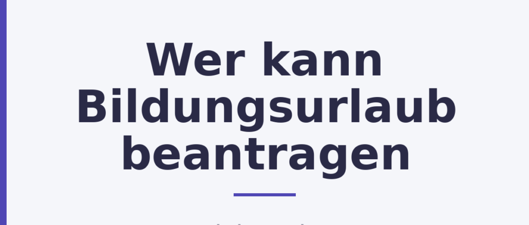 Wer kann Bildungsurlaub beantragen