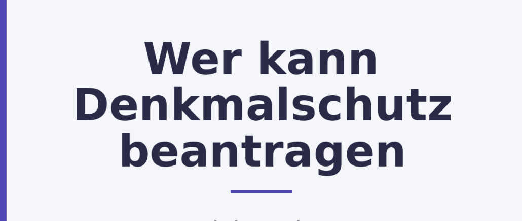 Wer kann Denkmalschutz beantragen
