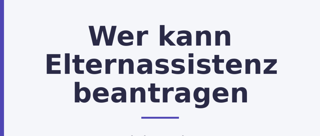 Wer kann Elternassistenz beantragen