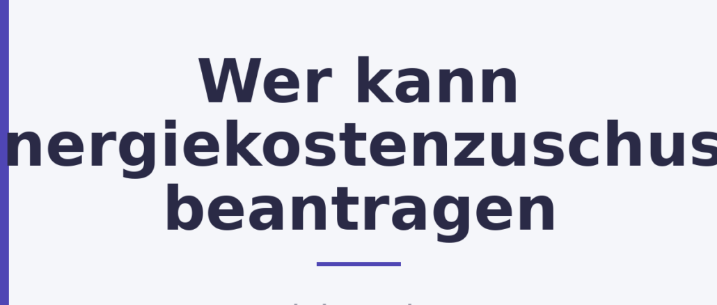 Wer kann Energiekostenzuschuss beantragen
