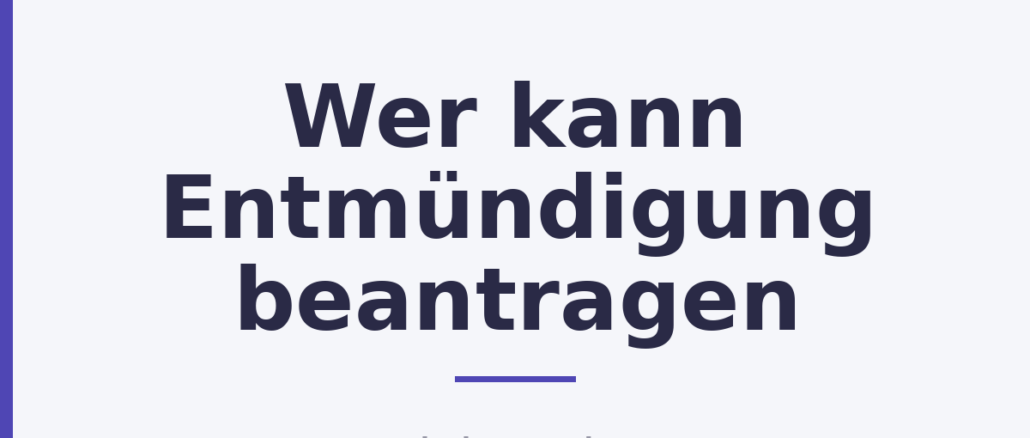 Wer kann Entmündigung beantragen