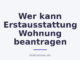 Wer kann Erstausstattung Wohnung beantragen