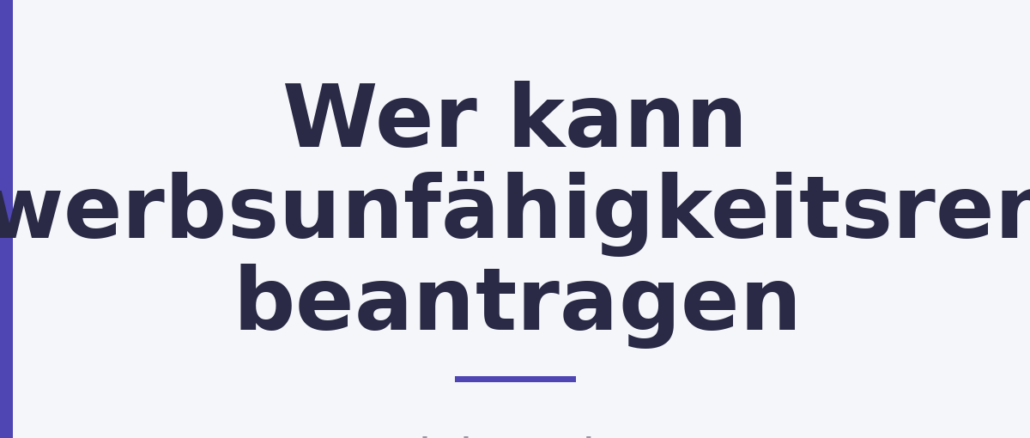 Wer kann Erwerbsunfähigkeitsrente beantragen