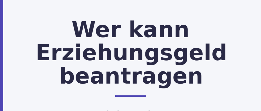 Wer kann Erziehungsgeld beantragen