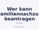 Wer kann Familiennachzug beantragen