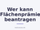 Wer kann Flächenprämie beantragen