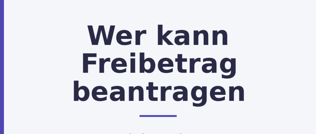 Wer kann Freibetrag beantragen