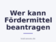 Wer kann Fördermittel beantragen