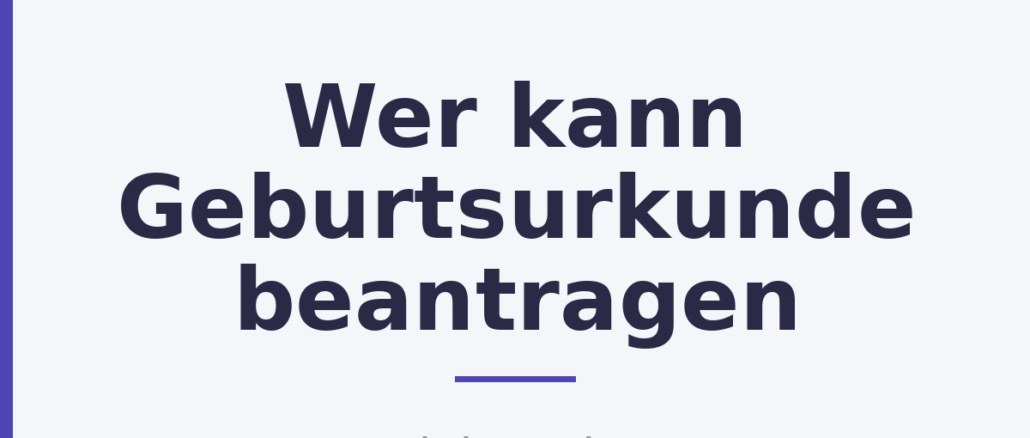Wer kann Geburtsurkunde beantragen