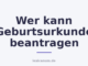 Wer kann Geburtsurkunde beantragen