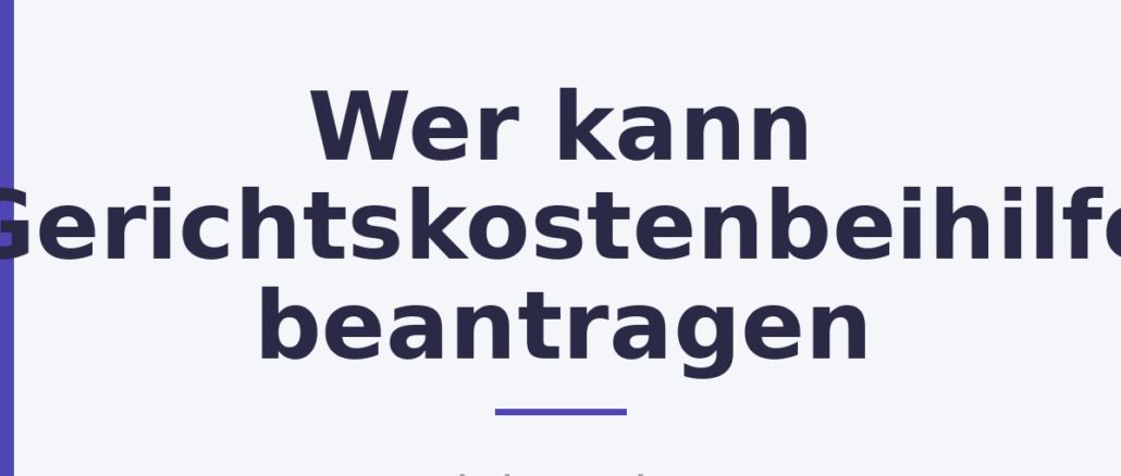 Wer kann Gerichtskostenbeihilfe beantragen
