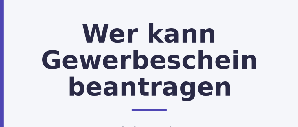 Wer kann Gewerbeschein beantragen Wer kann Gewerbeschein beantragen