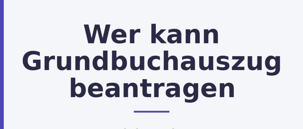 Wer kann Grundbuchauszug beantragen