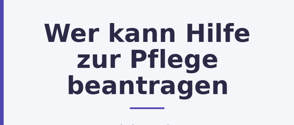 Wer kann Hilfe zur Pflege beantragen