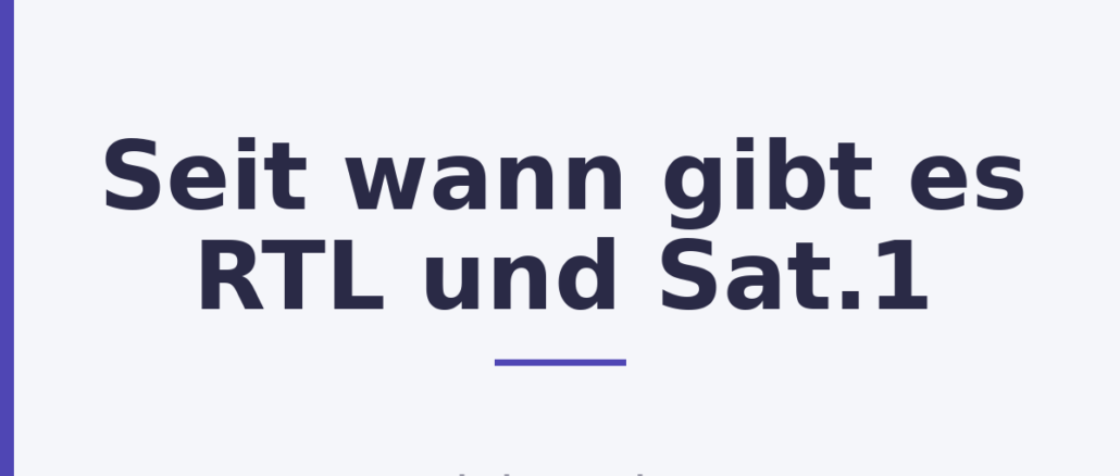 Seit wann gibt es RTL und Sat.1