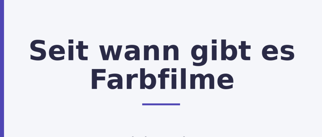 Seit wann gibt es Farbfilme