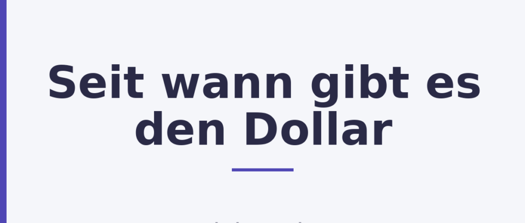 Seit wann gibt es den Dollar