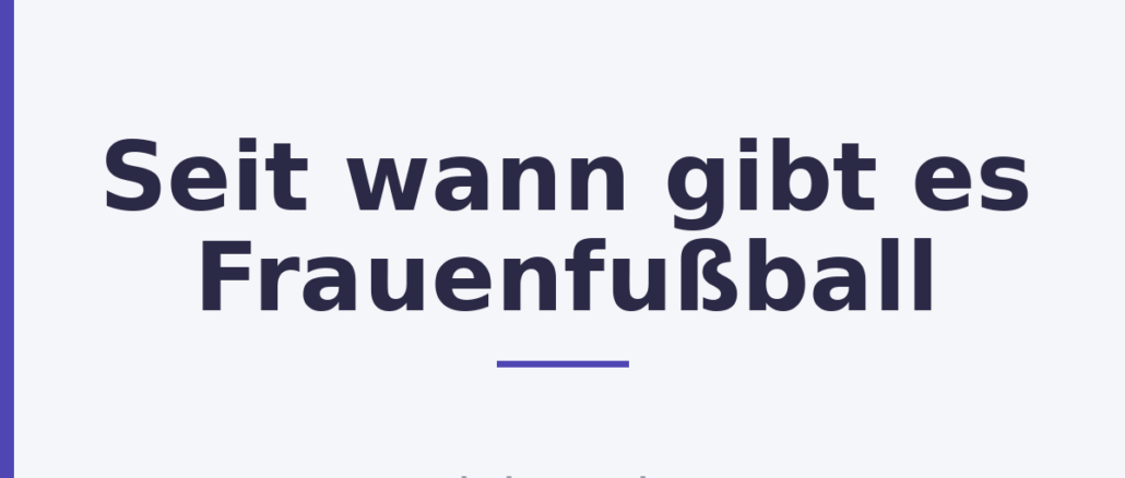 Seit wann gibt es Frauenfußball Seit wann gibt es Frauenfußball