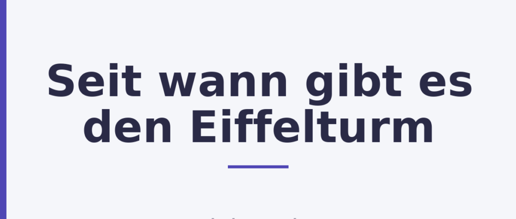 Seit wann gibt es den Eiffelturm Seit wann gibt es den Eiffelturm