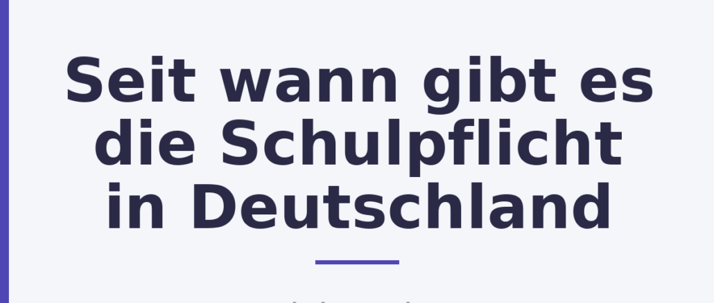 Seit wann gibt es die Schulpflicht in Deutschland Seit wann gibt es die Schulpflicht in Deutschland