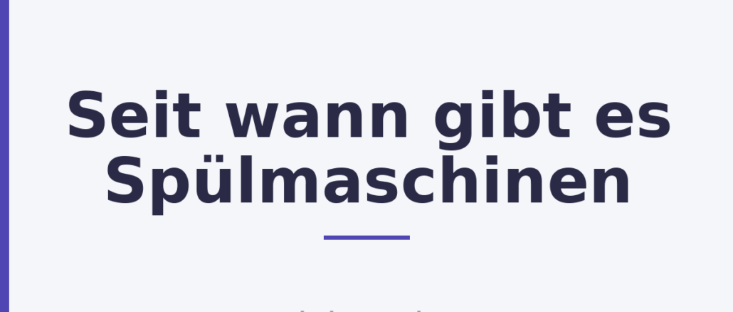 Seit wann gibt es Spülmaschinen