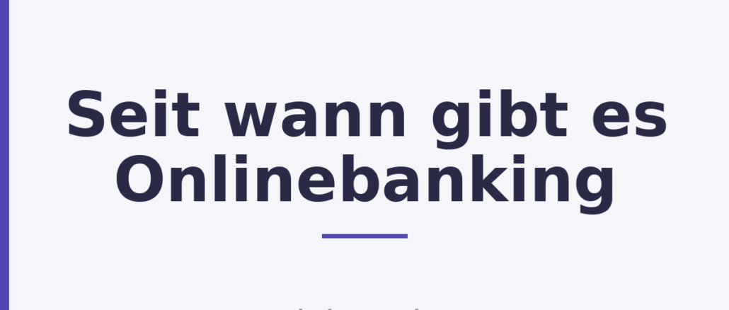 Seit wann gibt es Onlinebanking Seit wann gibt es Onlinebanking