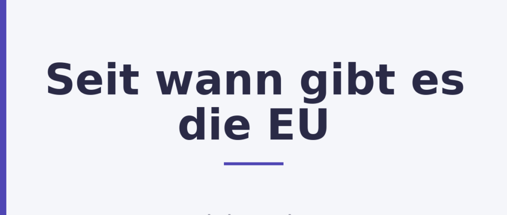 Seit wann gibt es die EU