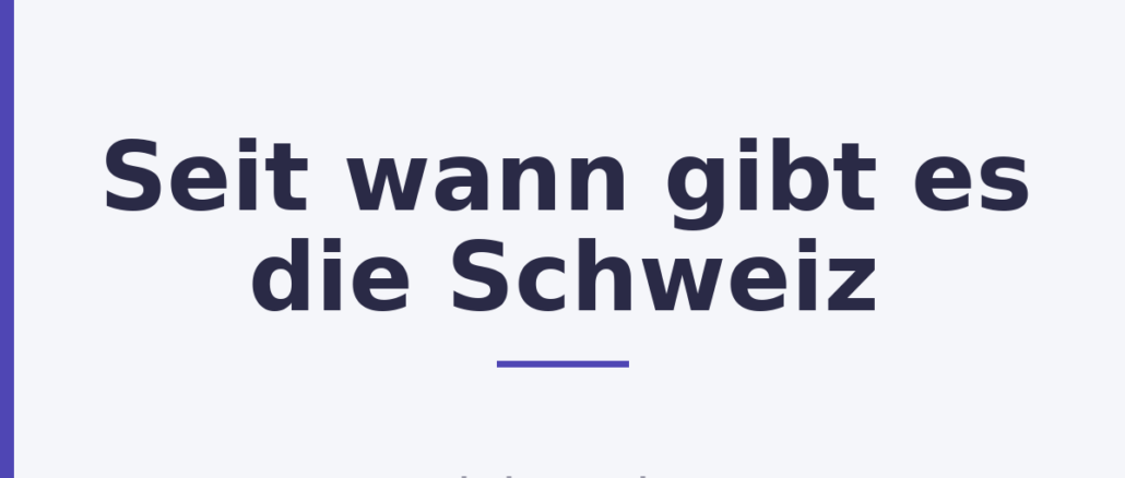 Seit wann gibt es die Schweiz