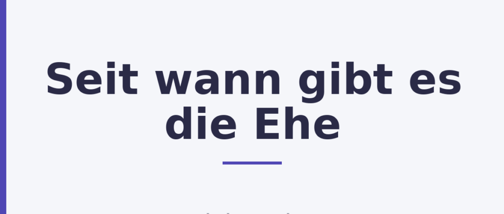 Seit wann gibt es die Ehe
