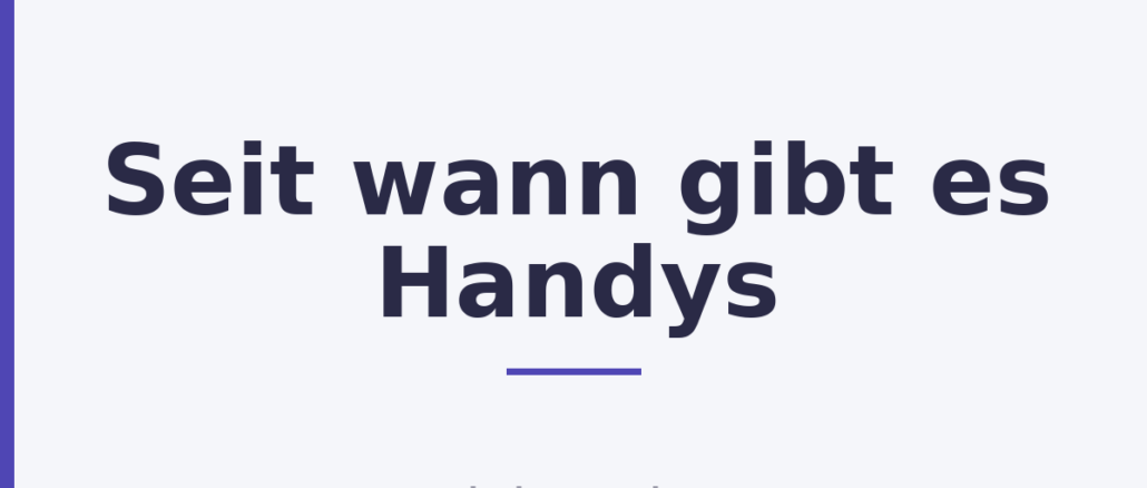 Seit wann gibt es Handys