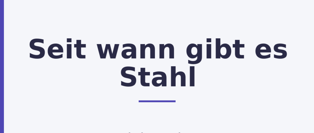 Seit wann gibt es Stahl