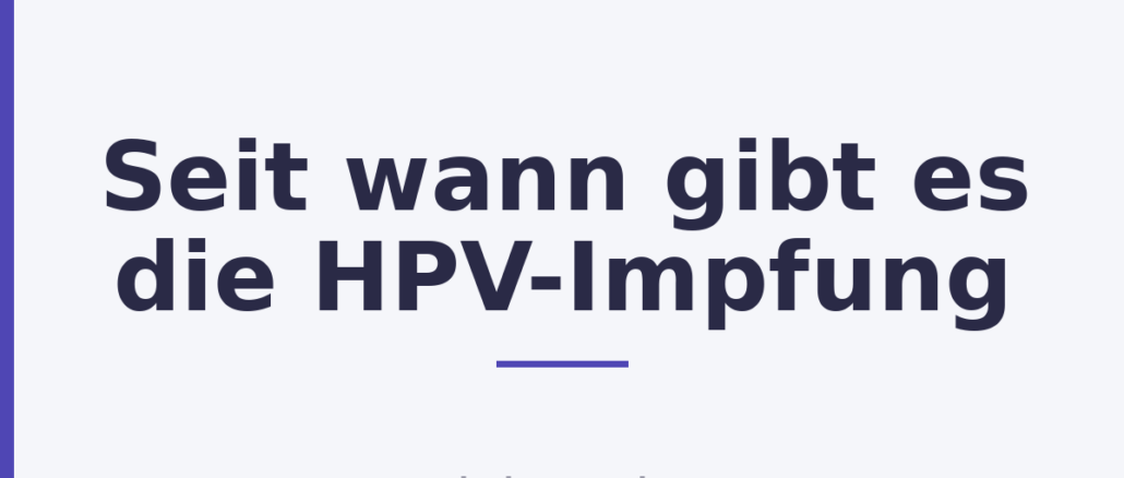 Seit wann gibt es die HPV-Impfung