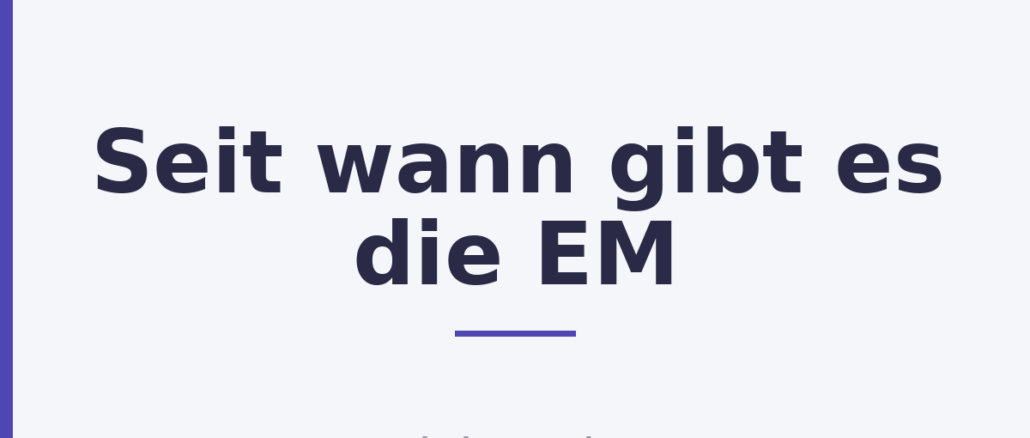 Seit wann gibt es die EM