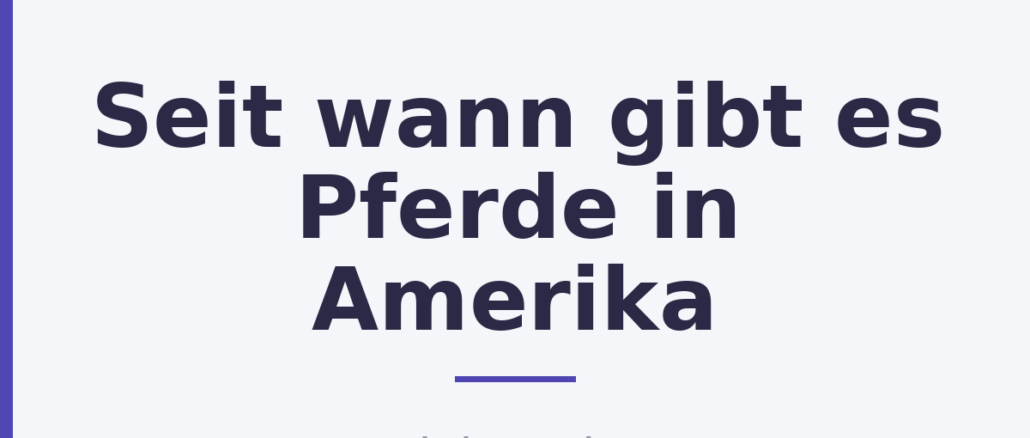 Seit wann gibt es Pferde in Amerika