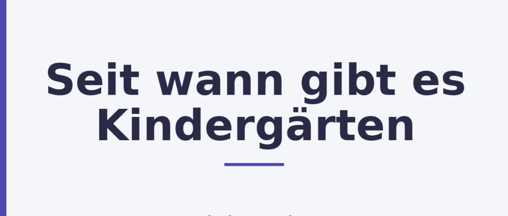 Seit wann gibt es Kindergärten