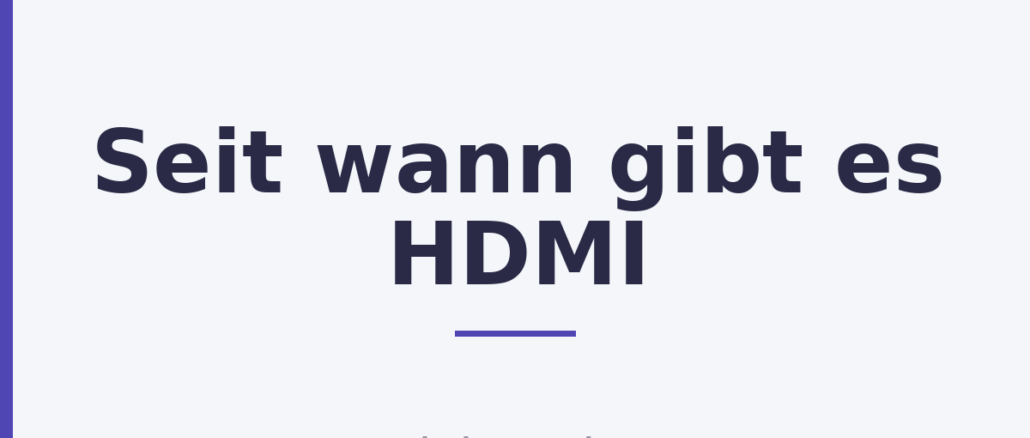 Seit wann gibt es HDMI