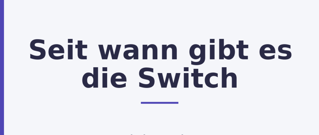 Seit wann gibt es die Switch