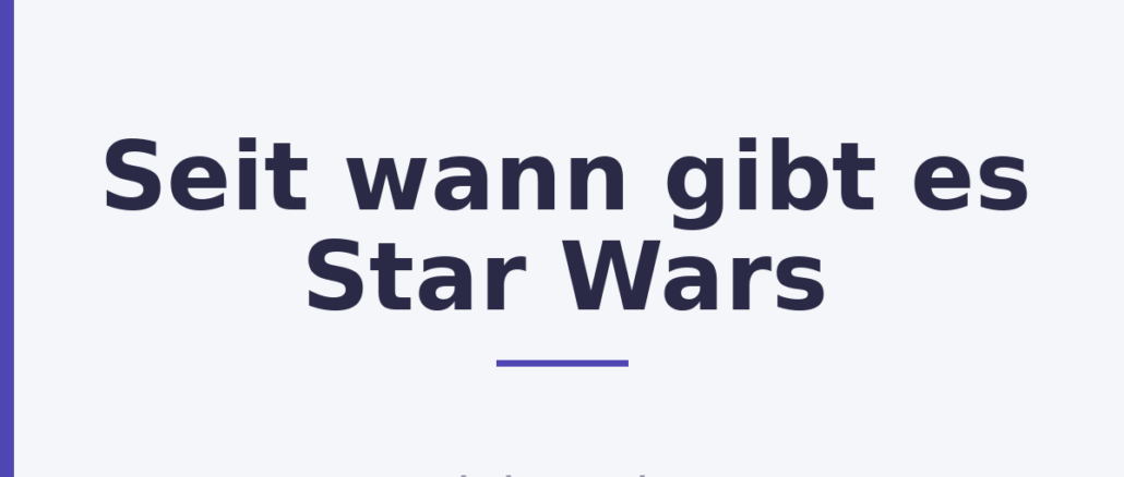 Seit wann gibt es Star Wars