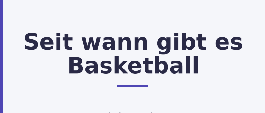 Seit wann gibt es Basketball