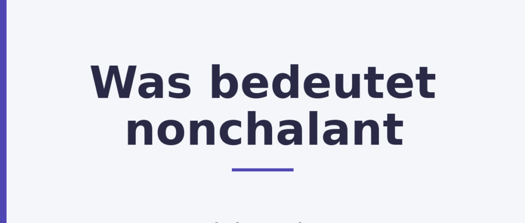 Was bedeutet nonchalant